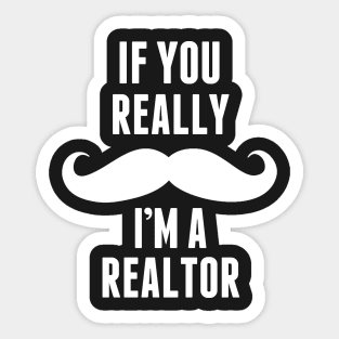 If You Really I’m A Realtor – T & Accessories Sticker